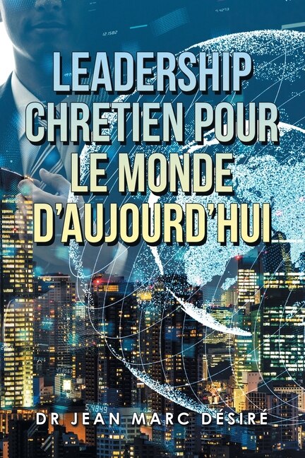 Leadership Chretien Pour Le Monde D'Aujourd'Hui