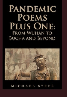 Pandemic Poems Plus One: From Wuhan to Bucha and Beyond