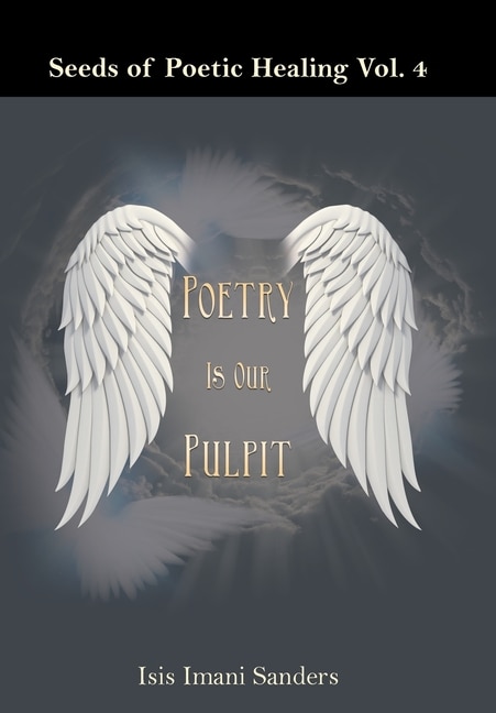 Seeds of Poetic Healing Vol. 4: Poetry Is Our Pulpit