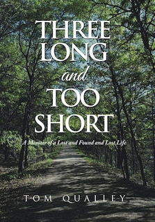 Three Long and Too Short: A Memoir of a Lost and Found and Lost Life