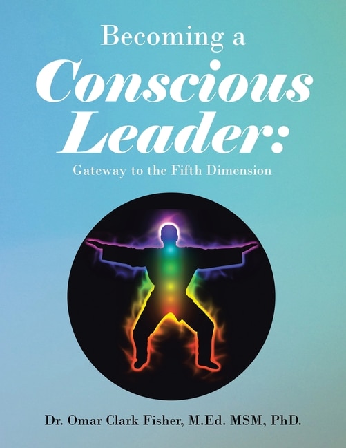 Becoming a Conscious Leader: Gateway to the Fifth Dimension