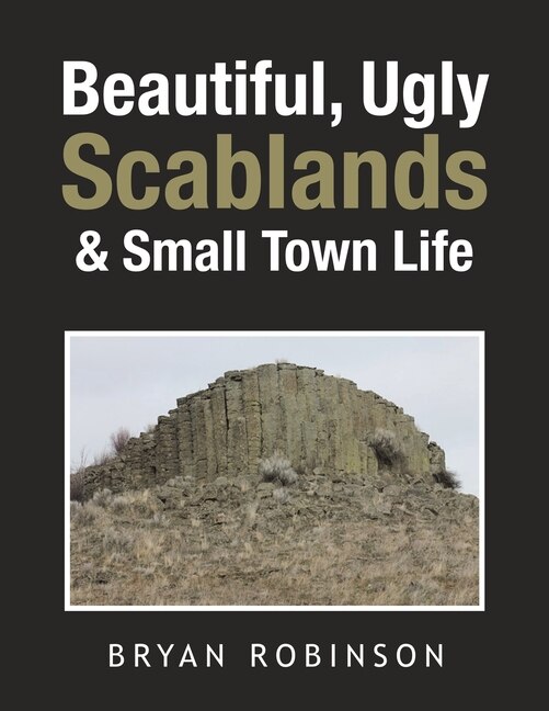 Front cover_Beautiful, Ugly Scablands & Small Town Life