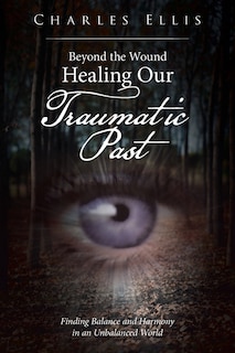 Front cover_Beyond the Wound - Healing Our Traumatic Past