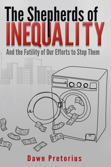 The Shepherds of Inequality: And the Futility of Our Efforts to Stop Them