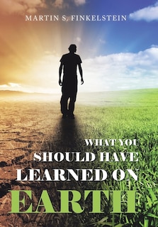 Front cover_What You Should Have Learned on Earth
