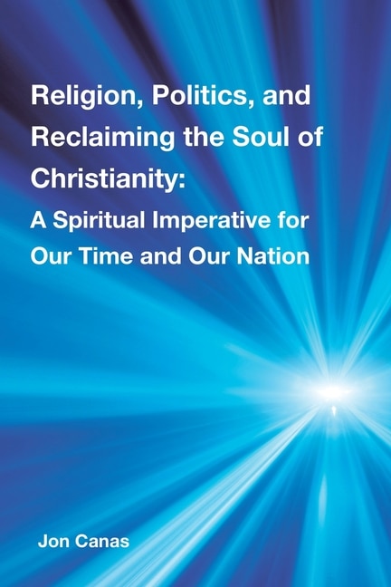 Front cover_Religion, Politics, and Reclaiming the Soul of Christianity