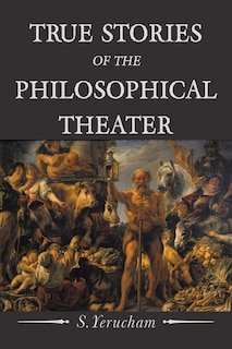 Couverture_True Stories of the Philosophical Theater