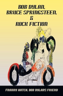 Front cover_Bob Dylan, Bruce Springsteen, & Rock Fiction