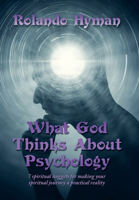 What God Thinks About Psychology: 7 Spiritual Nuggets for Making Your Spiritual Journey a Practical Reality