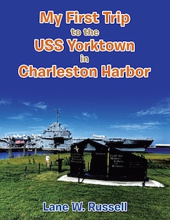 Front cover_My First Trip to the Uss Yorktown in Charleston Harbor