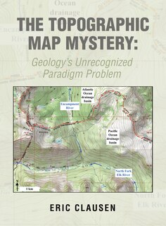 The Topographic Map Mystery: Geology's Unrecognized Paradigm Problem