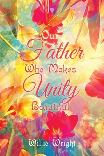 Front cover_Our Father Who Makes Unity Beautiful