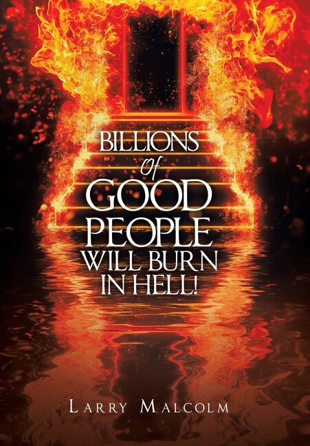 Front cover_Billions of Good People Will Burn in Hell!