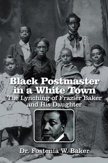 Front cover_Black Postmaster in a White Town the Lynching of Frazier Baker and His Daughter