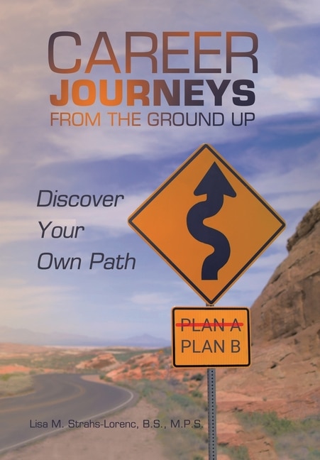 Career Journeys from the Ground Up: Discover Your Own Path