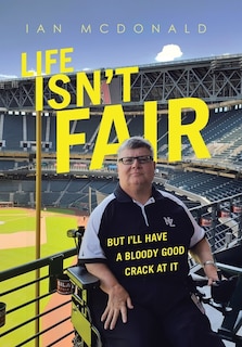 Life Isn't Fair: But I'Ll Have a Bloody Good Crack at It