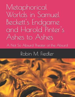 Couverture_Metaphorical Worlds in Samuel Beckett's Endgame and Harold Pinter's Ashes to Ashes
