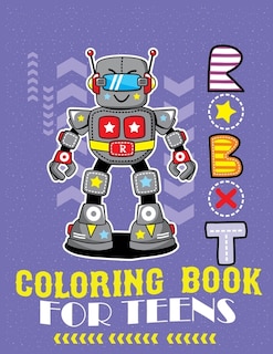 Robot coloring book For Teens: Advanced Coloring Pages for Everyone, Adults, Teens, Tweens, Older Kids, Boys, & Girls, Geometric Designs & ... Practice for Stress Relief & Relaxation