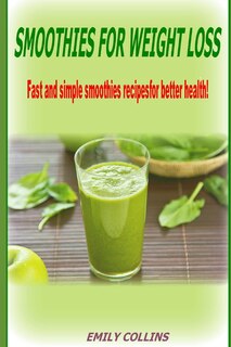 Front cover_Smoothies For Weight Loss, Fast and simple smoothies recipes for better health