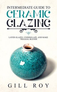 Couverture_Intermediate Guide to Ceramic Glazing