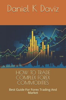 Front cover_How to Trade Complex Forex Commodities