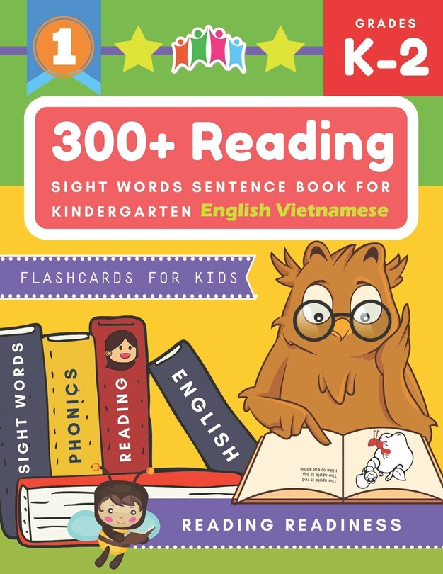 300+ Reading Sight Words Sentence Book for Kindergarten English Vietnamese Flashcards for Kids: I Can Read several short sentences building games plus learning grammar punctuation and structure workbook. Guided reading good first teaching for all children