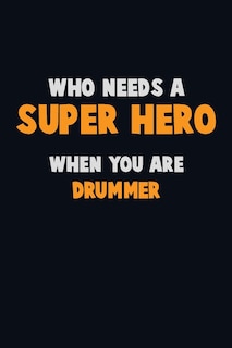 Front cover_Who Need A SUPER HERO, When You Are Drummer