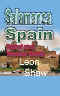 Salamanca, Spain: Travel and Tourism Guide