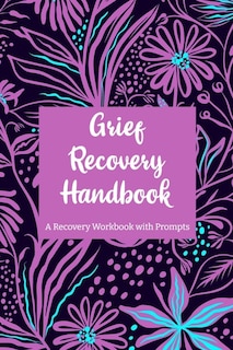 Grief Recovery Handbook: A Recovery Workbook with Prompts