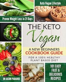 The Keto Vegan #2020: New Beginners Cookbook Guide for 100% Healthy Plant-Based Diet Meal Prep + 101 Easy, Fast & Delicious Recipes. KetoVegan Lifestyle for Proven Rapid Weight Loss Plan in 21 Days