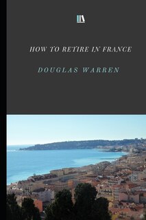 How To Retire In France: New Updated Version