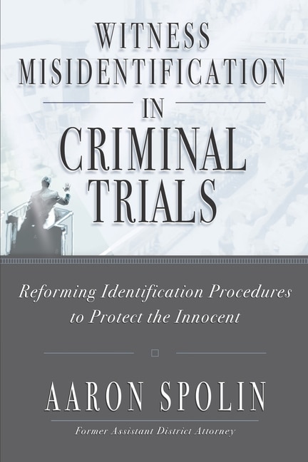 Witness Misidentification in Criminal Trials: Reforming Identification Procedures to Protect the Innocent