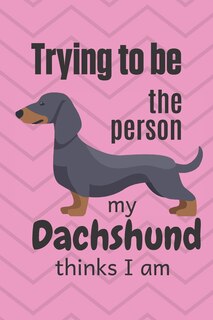 Couverture_Trying to be the person my cute Dachshund Puppy thinks I am