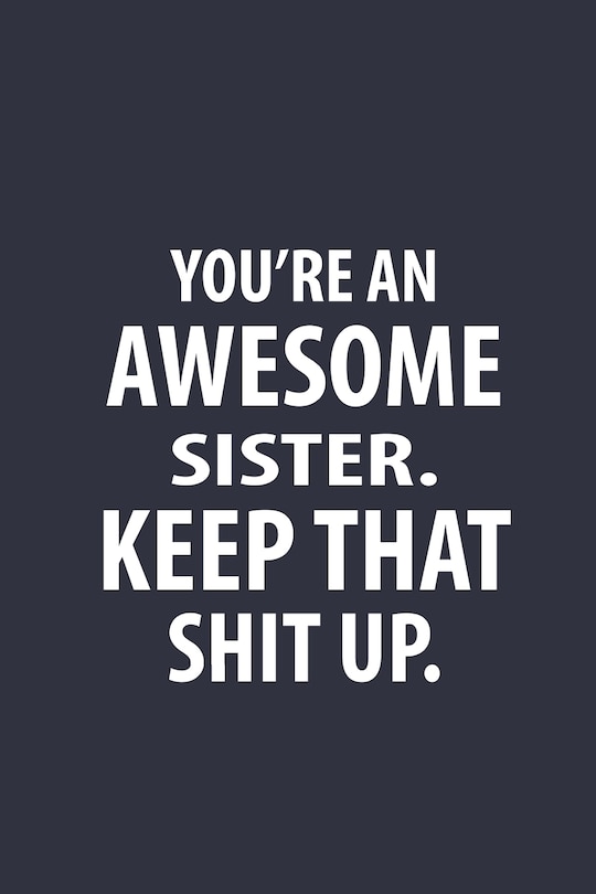 Front cover_You're An Awesome Sister Keep That Shit Up