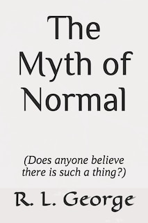 Front cover_The Myth of Normal (Does anyone believe there is such a thing?)