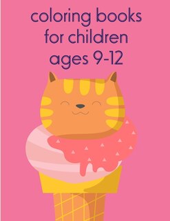 Front cover_Coloring Books For Children Ages 9-12