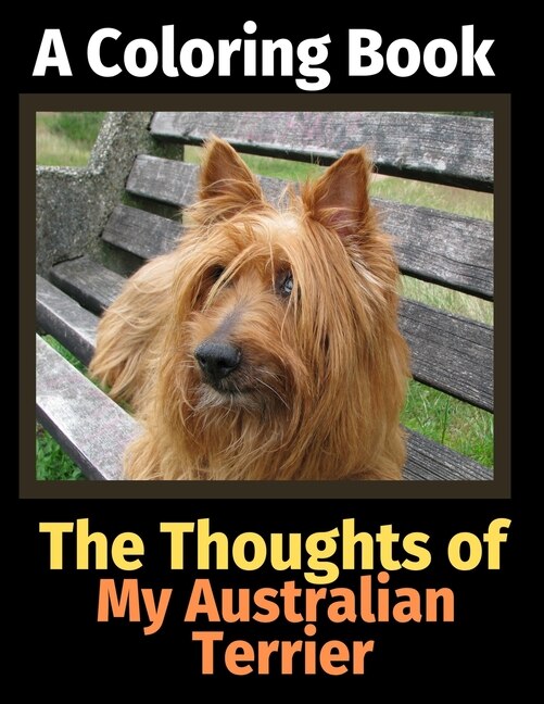 The Thoughts of My Australian Terrier: A Coloring Book