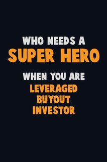 Front cover_Who Need A SUPER HERO, When You Are Leveraged buyout investor