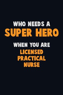 Front cover_Who Need A SUPER HERO, When You Are Licensed Practical Nurse