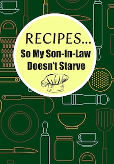 Couverture_Recipes...So My Son-In-Law Doesn't Starve