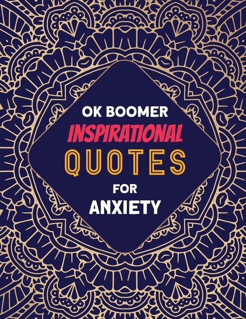 OK Boomer Inspirational Quotes for Anxiety: Coloring Book for Relaxation and Stress Reduction - for Men and Women, Positive Affirmations for Confidence and Relaxation