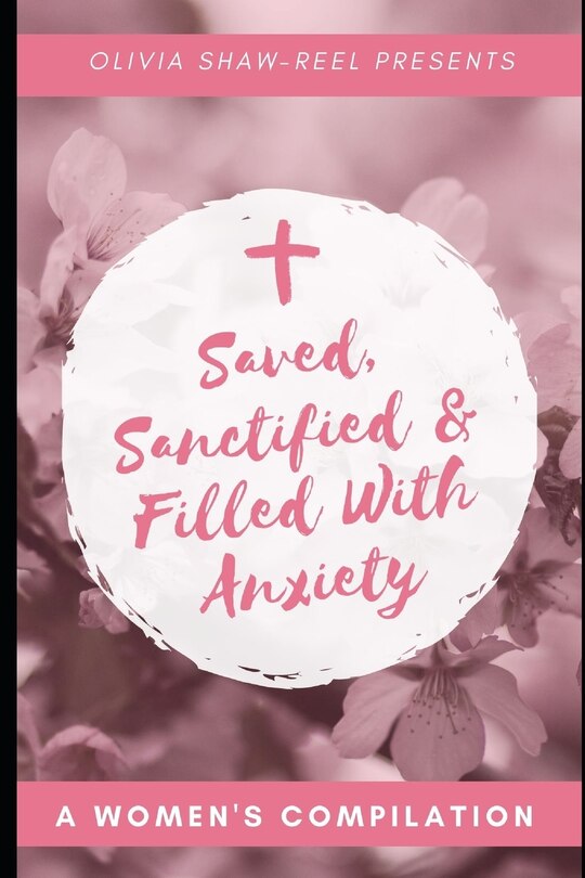Front cover_Saved, Sanctified & Filled With Anxiety