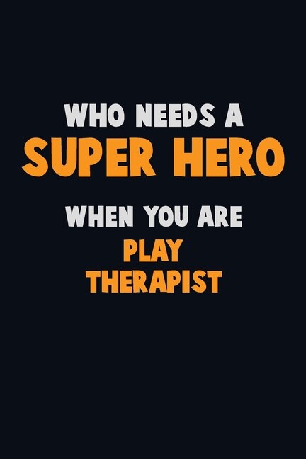 Couverture_Who Need A SUPER HERO, When You Are Play Therapist