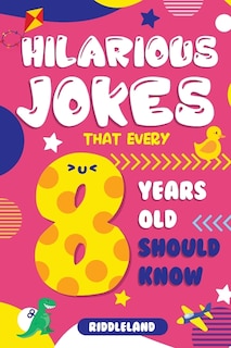 Front cover_Hilarious Jokes That Every 8 Year Old Should Know