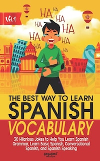 The Best Way to Learn Spanish Vocabulary: 30 Hilarious Jokes to Help You Learn Spanish Grammar, Learn Basic Spanish, Conversational Spanish, and Spanish Speaking