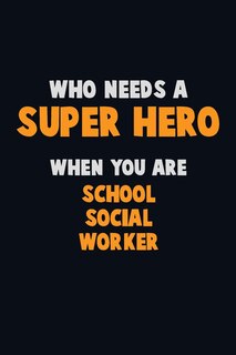 Front cover_Who Need A SUPER HERO, When You Are School Social Worker