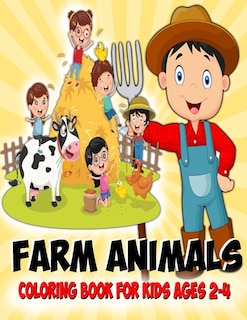 Farm Animals Coloring Book For Kids Ages 2-4: Farmyard and Farm Animals Colouring Book for Toddlers and Younger Kids Ages (6-12), (8-14) - Gifts For Christmas/Birthday/Thanksgiving. Book Size 8.5x 11