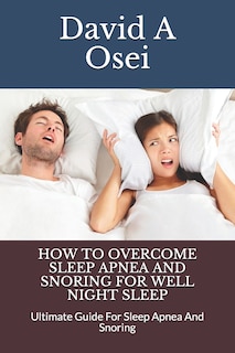 Front cover_How to Overcome Sleep Apnea and Snoring for Well Night Sleep