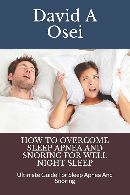 Front cover_How to Overcome Sleep Apnea and Snoring for Well Night Sleep