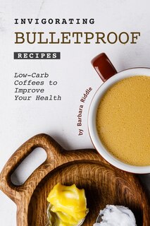 Front cover_Invigorating Bulletproof Recipes